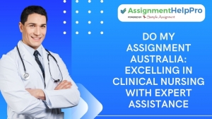 Do My Assignment Australia: Excelling in Clinical Nursing with Expert Assistance